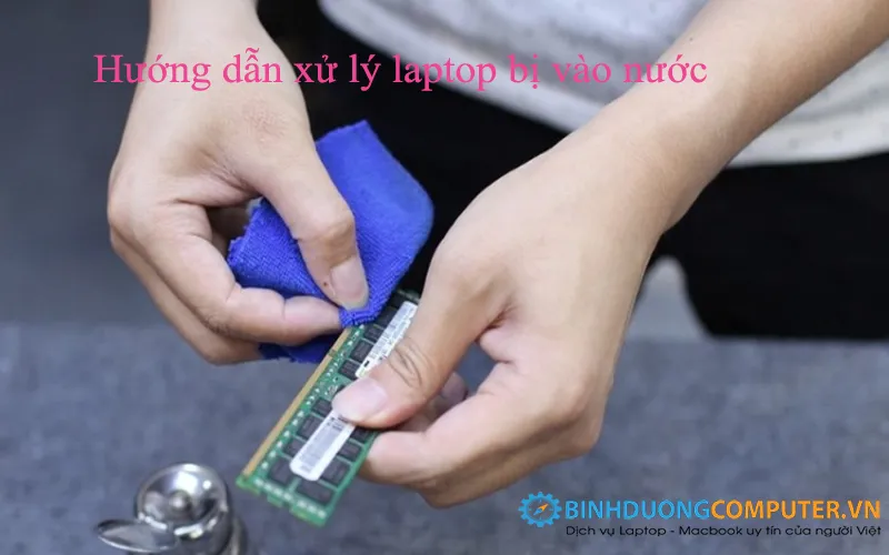 Cách khắc phục nhanh Laptop bị vào nước
