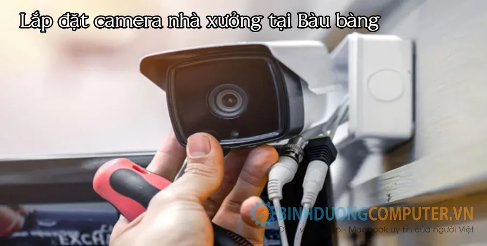lắp camera nhà xưởng tại bàu bàng