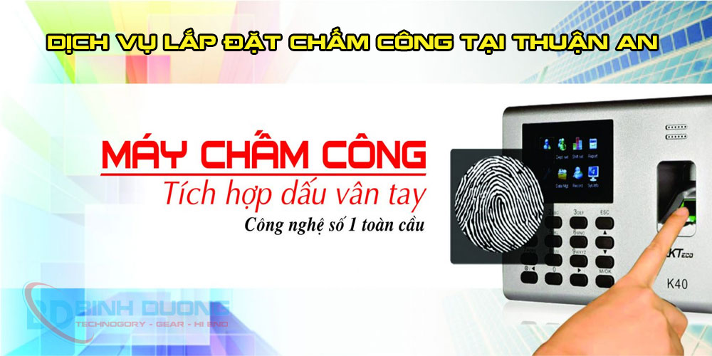 Dịch vụ lắp đặt máy chấm công giá rẻ tại Thuận An