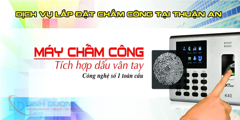 Dịch vụ lắp đặt máy chấm công giá rẻ tại Thuận An