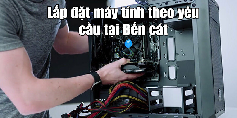 lắp đặt máy tính theo yêu cầu tại bến cát