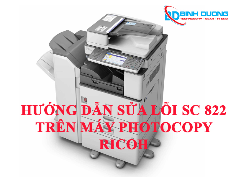 HƯỚNG DẪN SỬA LỖI SC 822 TRÊN MÁY PHOTOCOPY RICOH