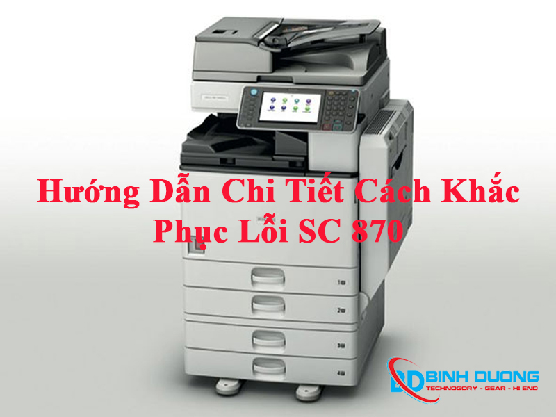 Hướng dẫn chi tiết khắc phục Lỗi SC 870 máy Photocopy Ricoh 