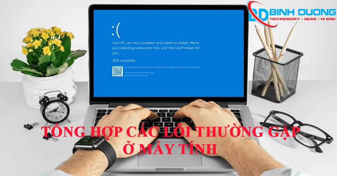TỔNG HỢP NHỮNG LỖI THƯỜNG GẶP CỦA MÁY TÍNH VÀ CÁCH KHẮC PHỤC CHI TIẾT