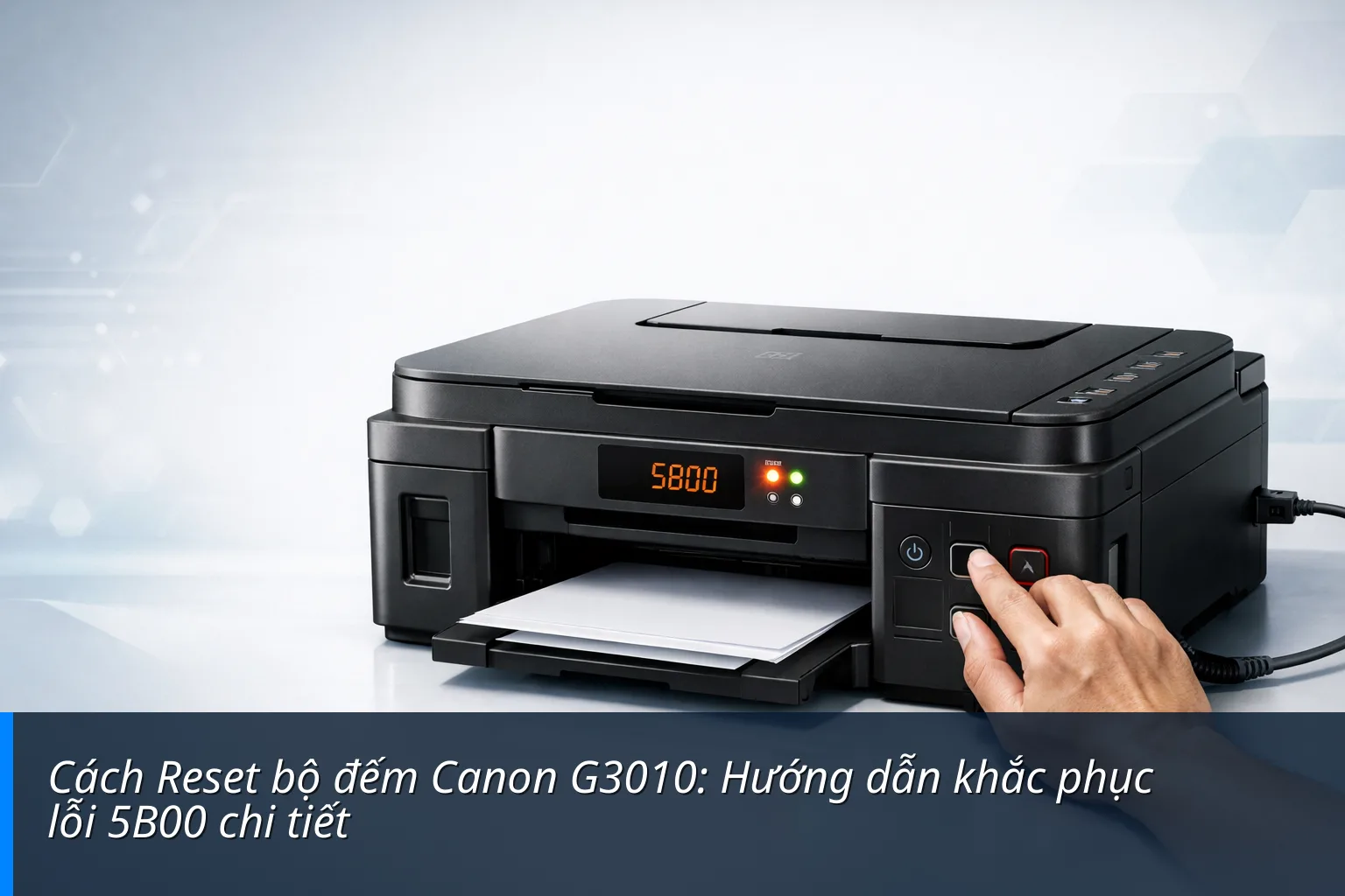 Cách Reset bộ đếm Canon G3010: Hướng dẫn khắc phục lỗi 5B00 chi tiết